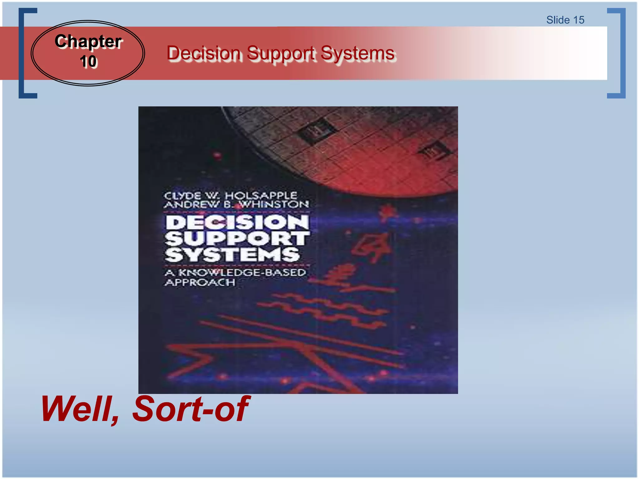 Slide 15

Chapter
  10      Decision Support Systems




Well, Sort-of
 