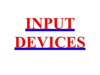 INPUT
DEVICES
 