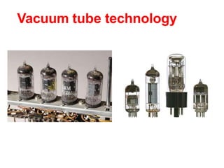Vacuum tube technology
 