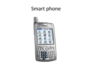 Smart phone
 