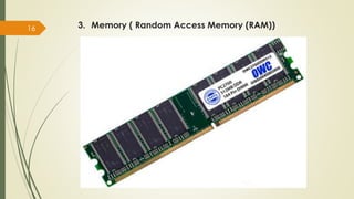 3. Memory ( Random Access Memory (RAM))
16
 