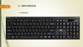 5. INPUT DEVICES
 Keyboard
22
 