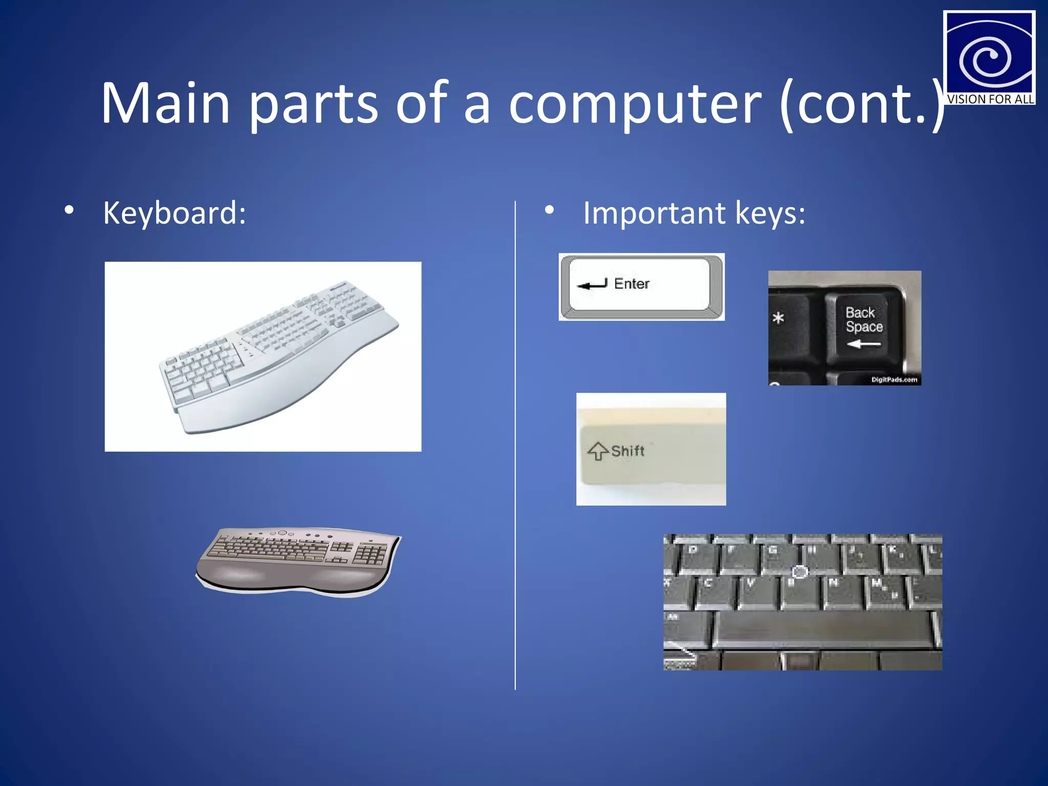 Main parts of a computer (cont.)
• Keyboard: • Important keys:
 