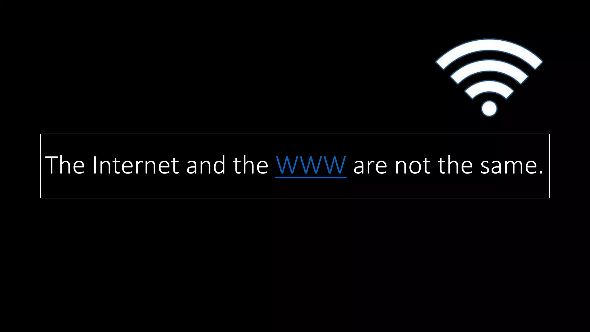 The Internet and the WWW are not the same.
 