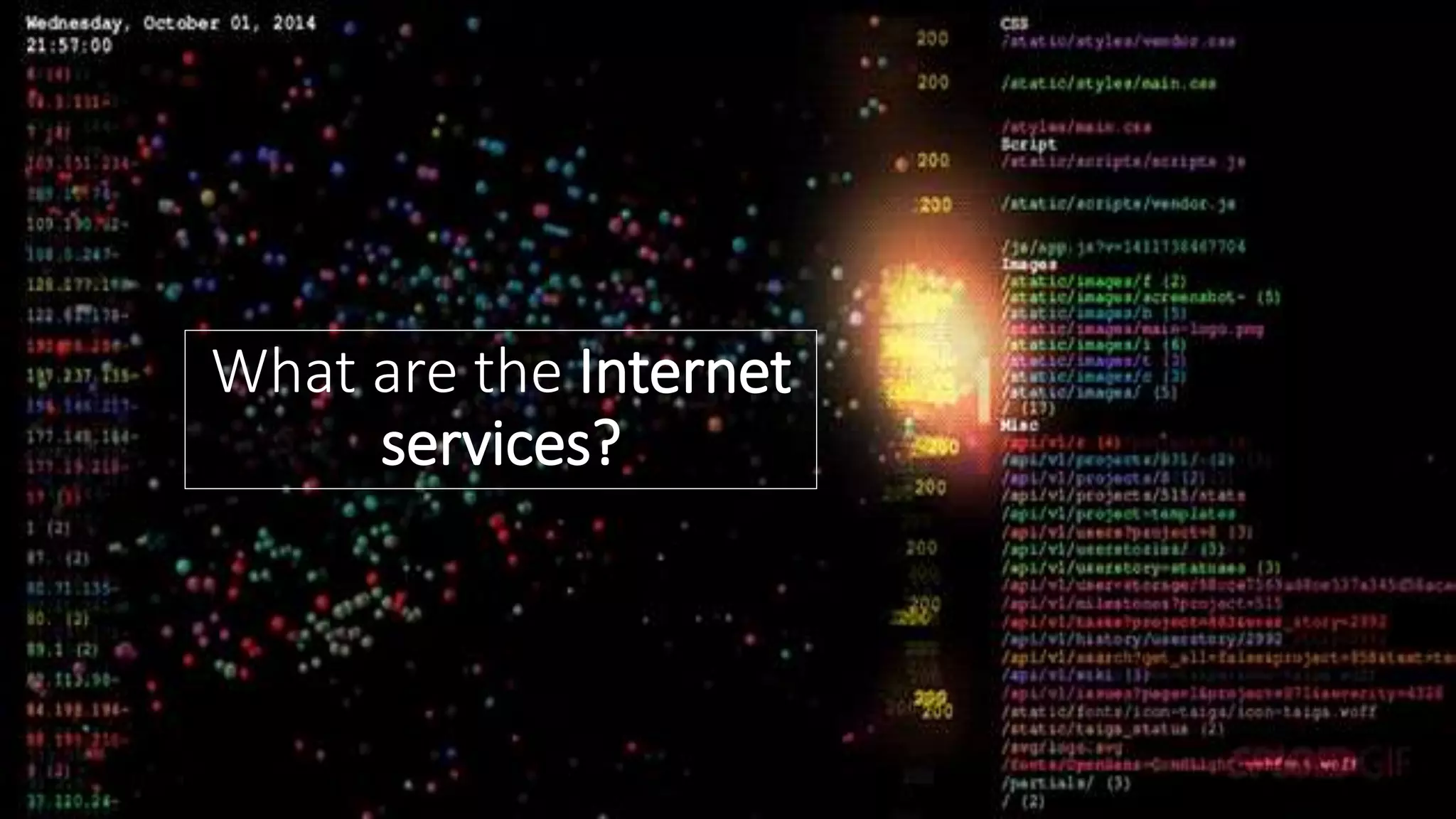 What are the Internet
services?
 