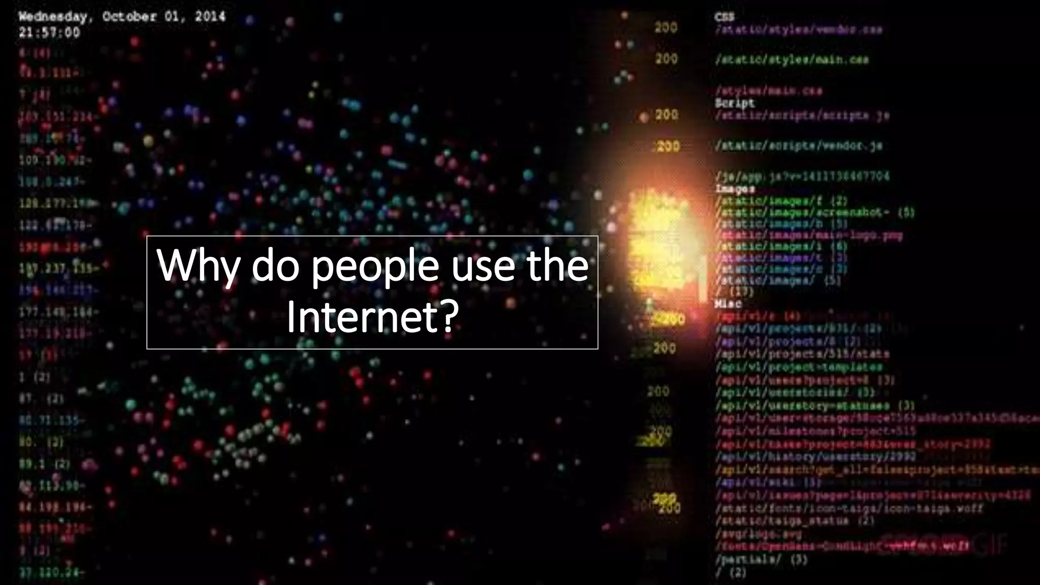 Why do people use the
Internet?
 