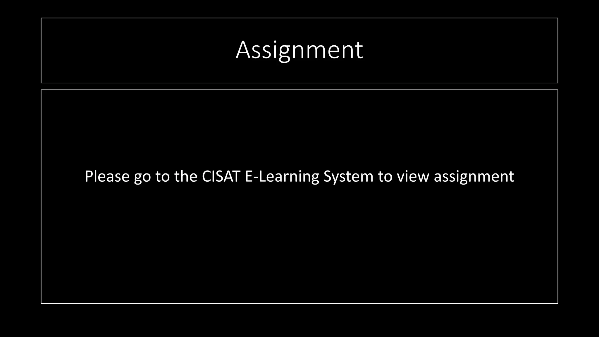 Assignment
Please go to the CISAT E-Learning System to view assignment
 
