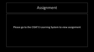 Assignment
Please go to the CISAT E-Learning System to view assignment
 