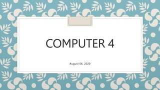 COMPUTER 4
August 06, 2020
 