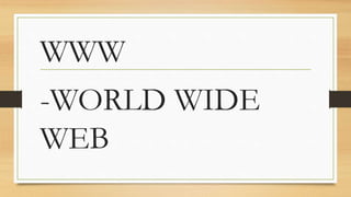 WWW
-WORLD WIDE
WEB
 
