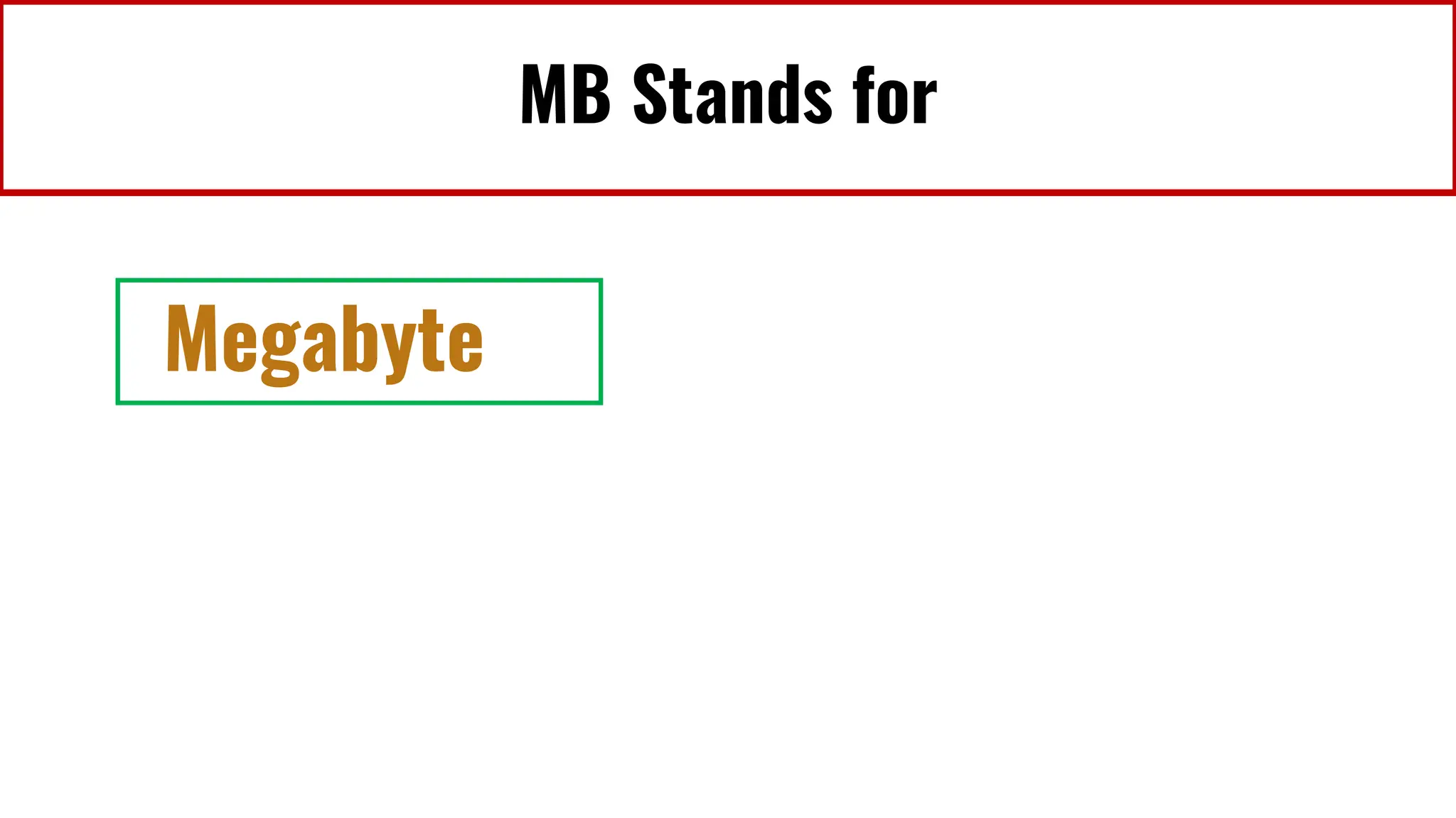 MB Stands for
Megabyte
 