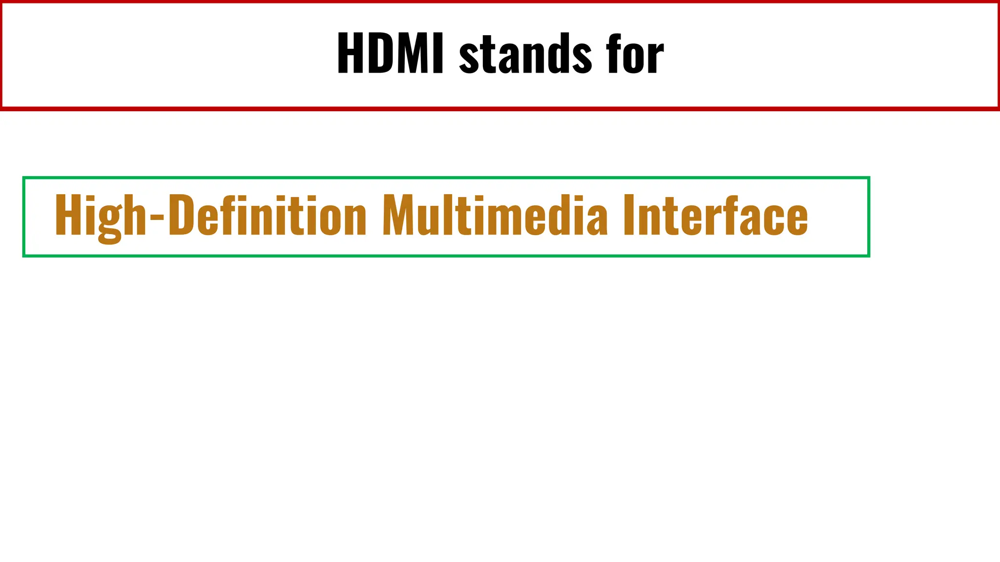 HDMI stands for
High-Definition Multimedia Interface
 