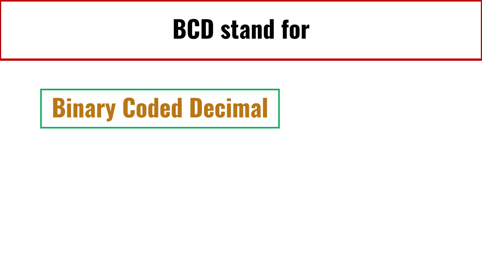 BCD stand for
Binary Coded Decimal
 
