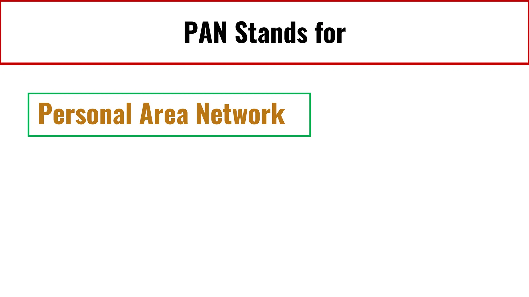 PAN Stands for
Personal Area Network
 