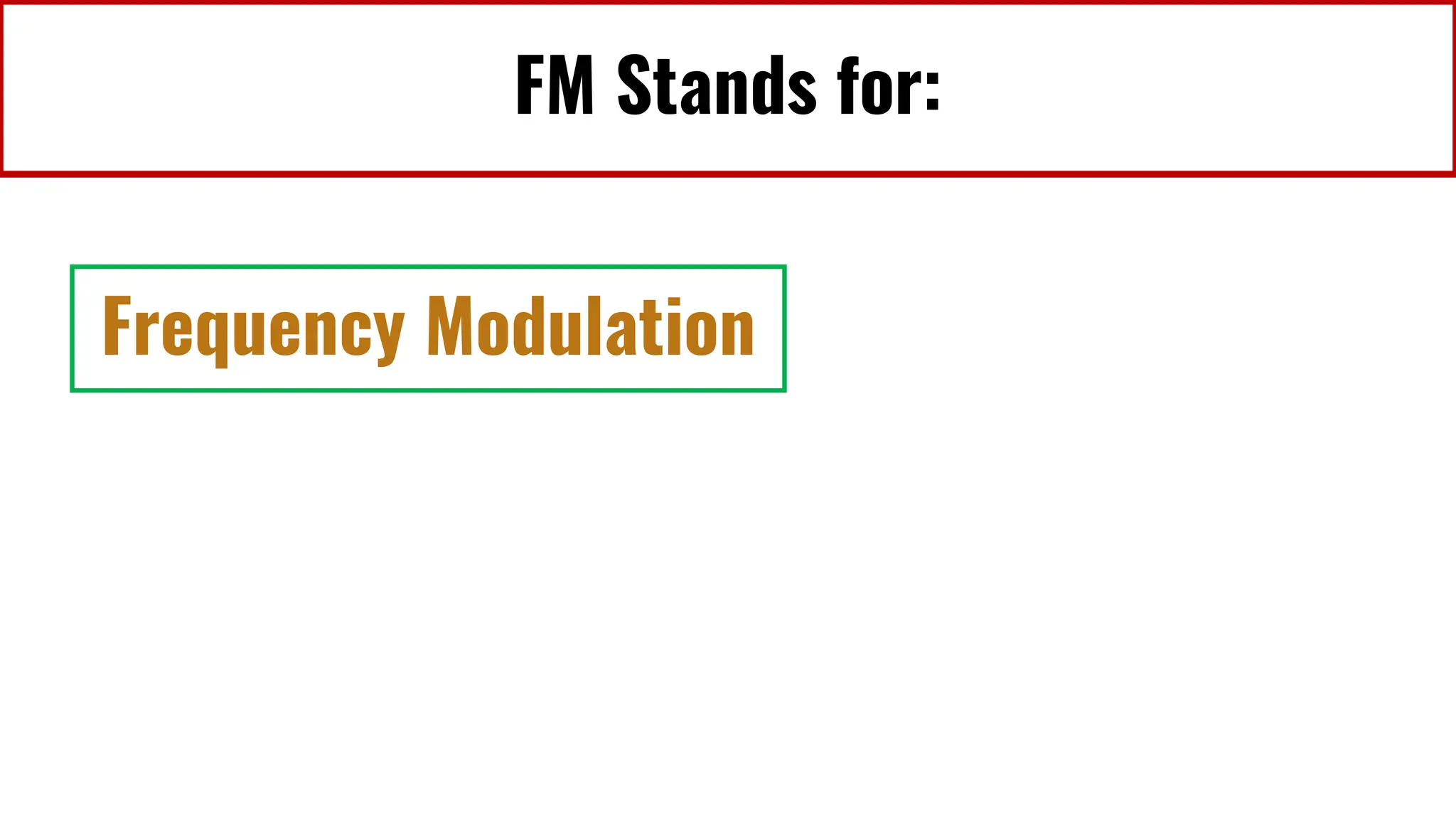 FM Stands for:
Frequency Modulation
 