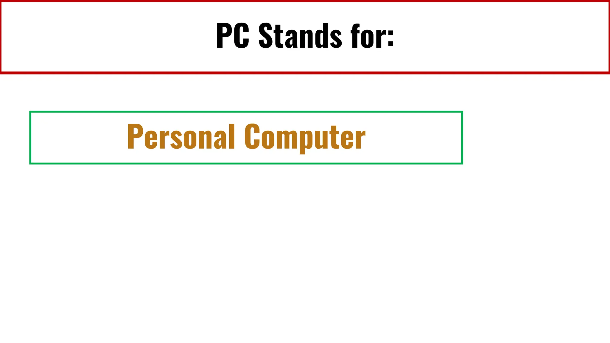 PC Stands for:
Personal Computer
 