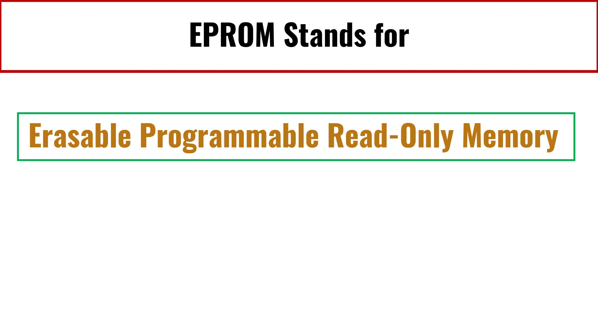 EPROM Stands for
Erasable Programmable Read-Only Memory
 