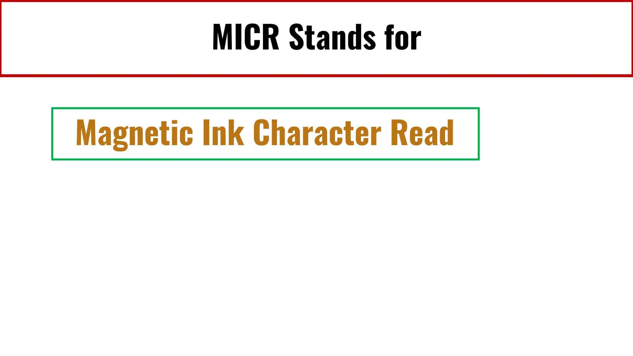MICR Stands for
Magnetic Ink Character Read
 