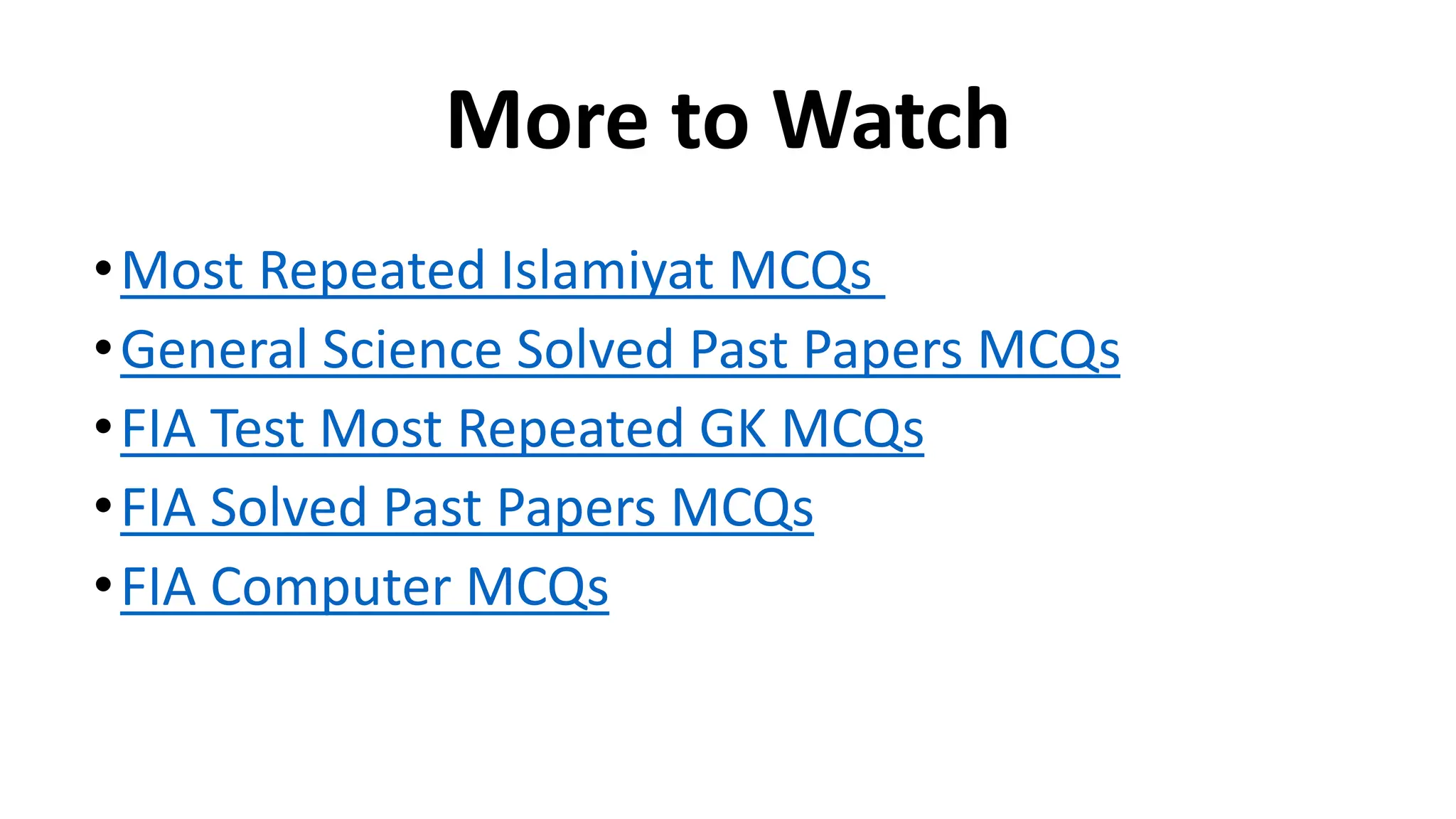 More to Watch
•Most Repeated Islamiyat MCQs
•General Science Solved Past Papers MCQs
•FIA Test Most Repeated GK MCQs
•FIA Solved Past Papers MCQs
•FIA Computer MCQs
 