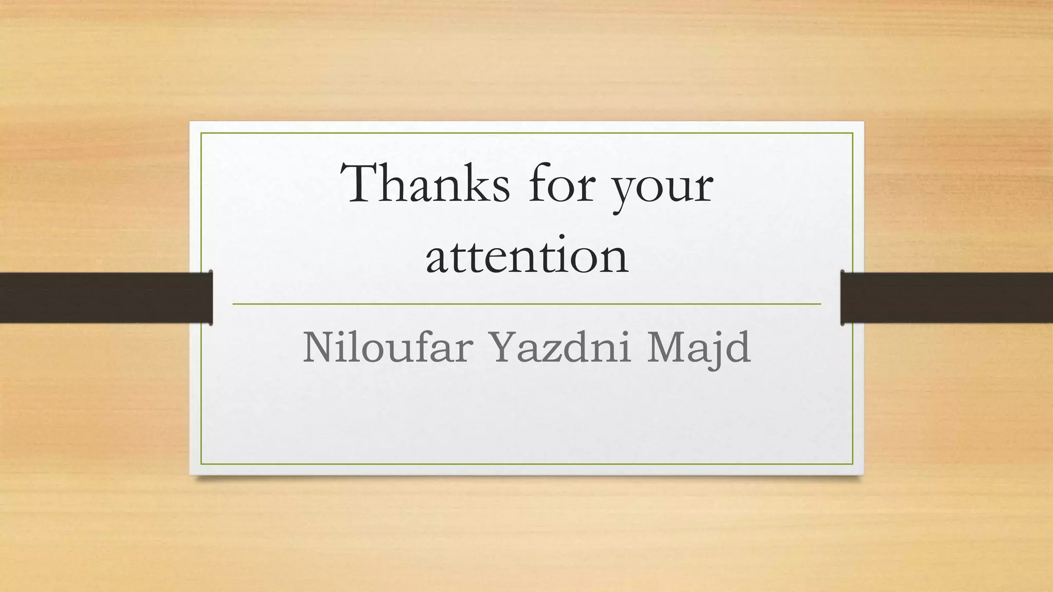 Thanks for your
attention
Niloufar Yazdni Majd
 