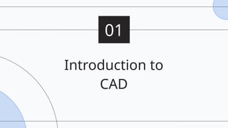 Introduction to
CAD
01
 