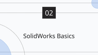SolidWorks Basics
02
 