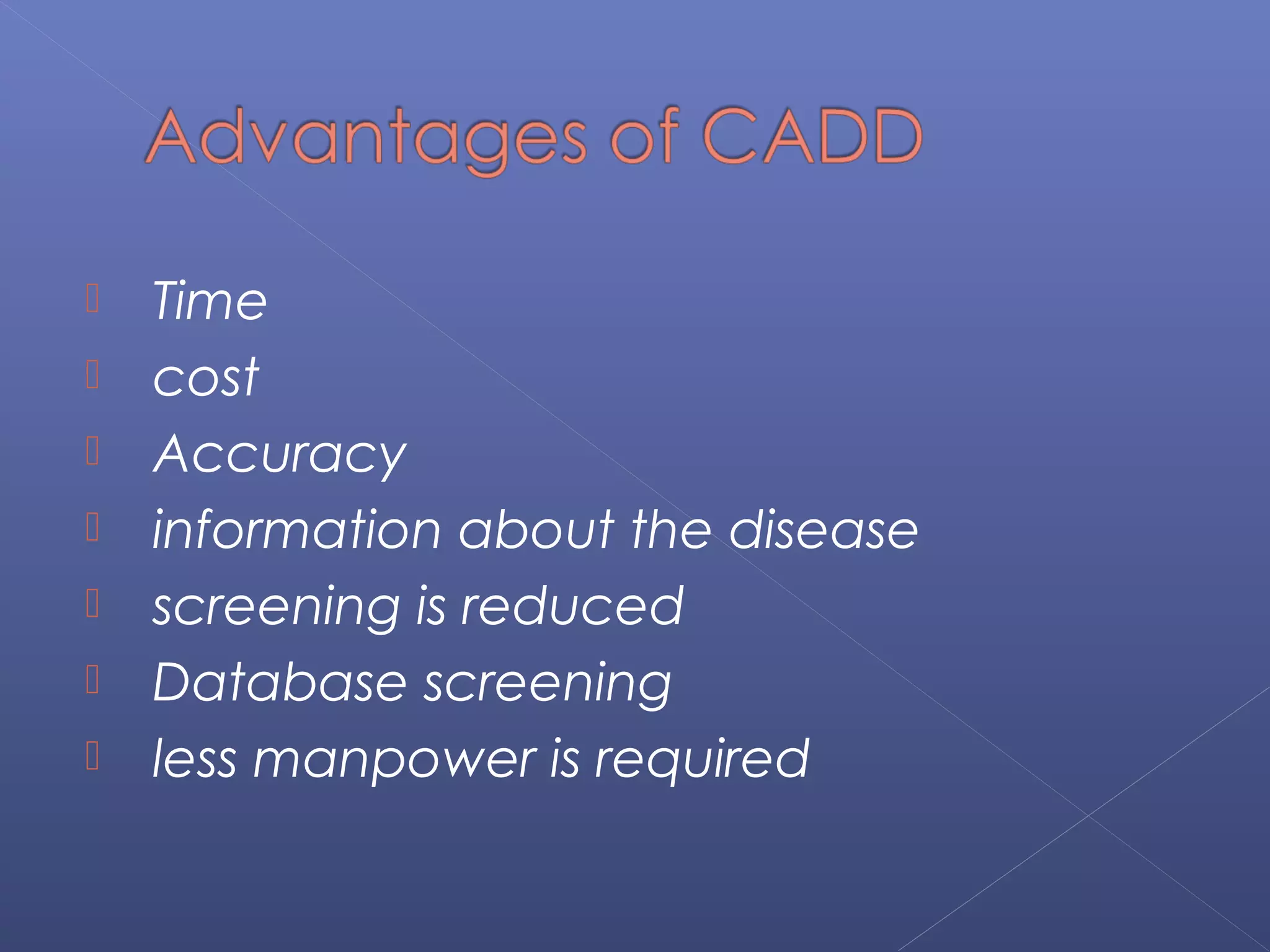  Time
 cost
 Accuracy
 information about the disease
 screening is reduced
 Database screening
 less manpower is required
 
