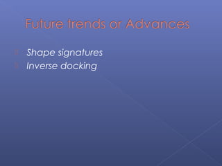  Shape signatures
 Inverse docking
 