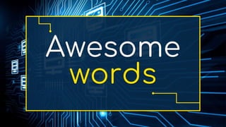 Awesome
words
 