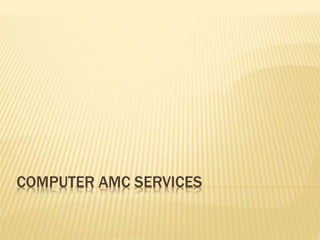 COMPUTER AMC SERVICES
 