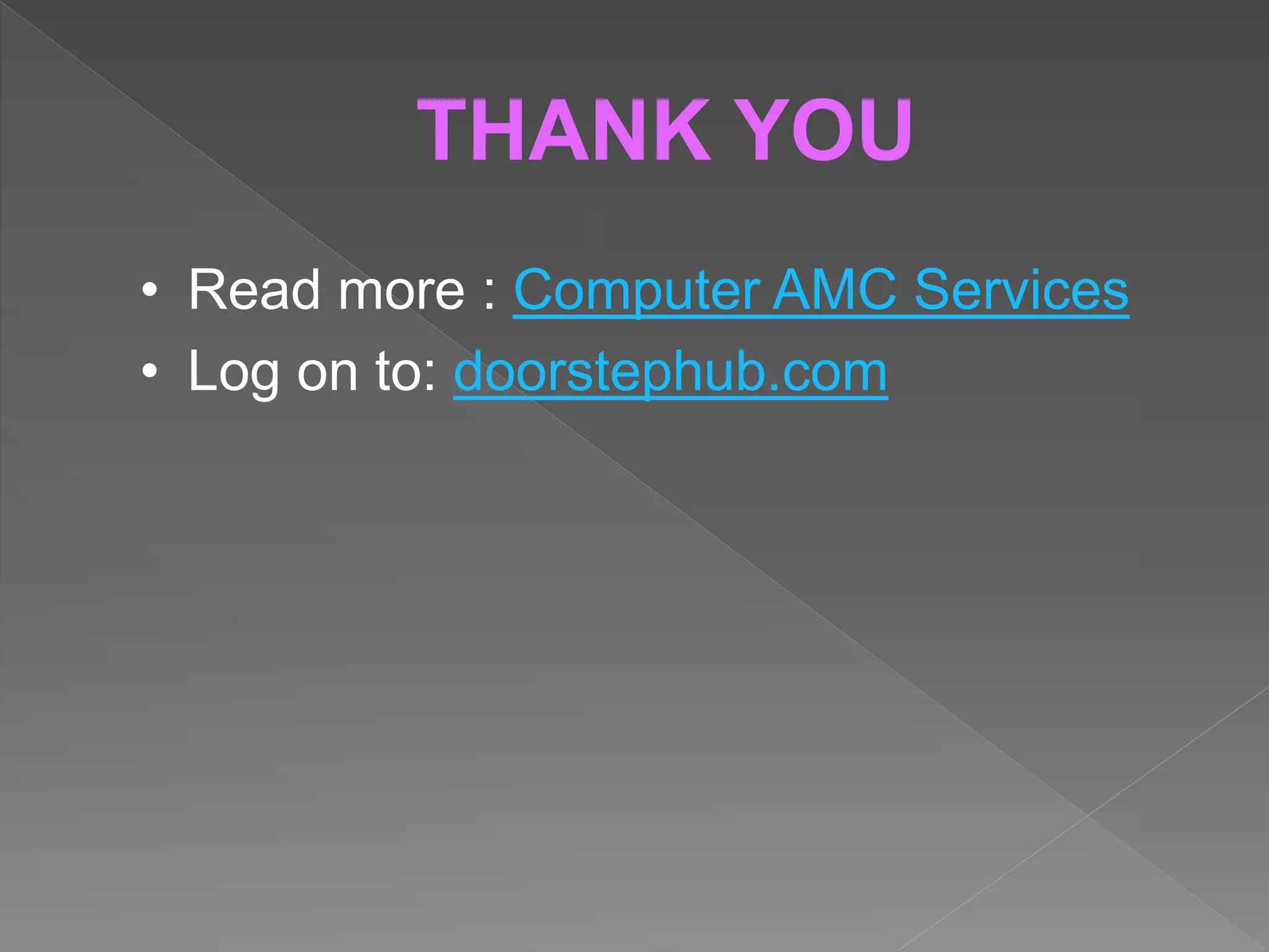 THANK YOU
• Read more : Computer AMC Services
• Log on to: doorstephub.com
 