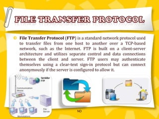 File Transfer Protocol (FTP) is a standard network protocol used to transfer files from one host to another over a TCP-based network, such as the Internet. FTP is built on a client-server architecture and utilizes separate control and data connections between the client and server. FTP users may authenticate themselves using a clear-text sign-in protocol but can connect anonymously if the server is configured to allow it.File transfer protocolND