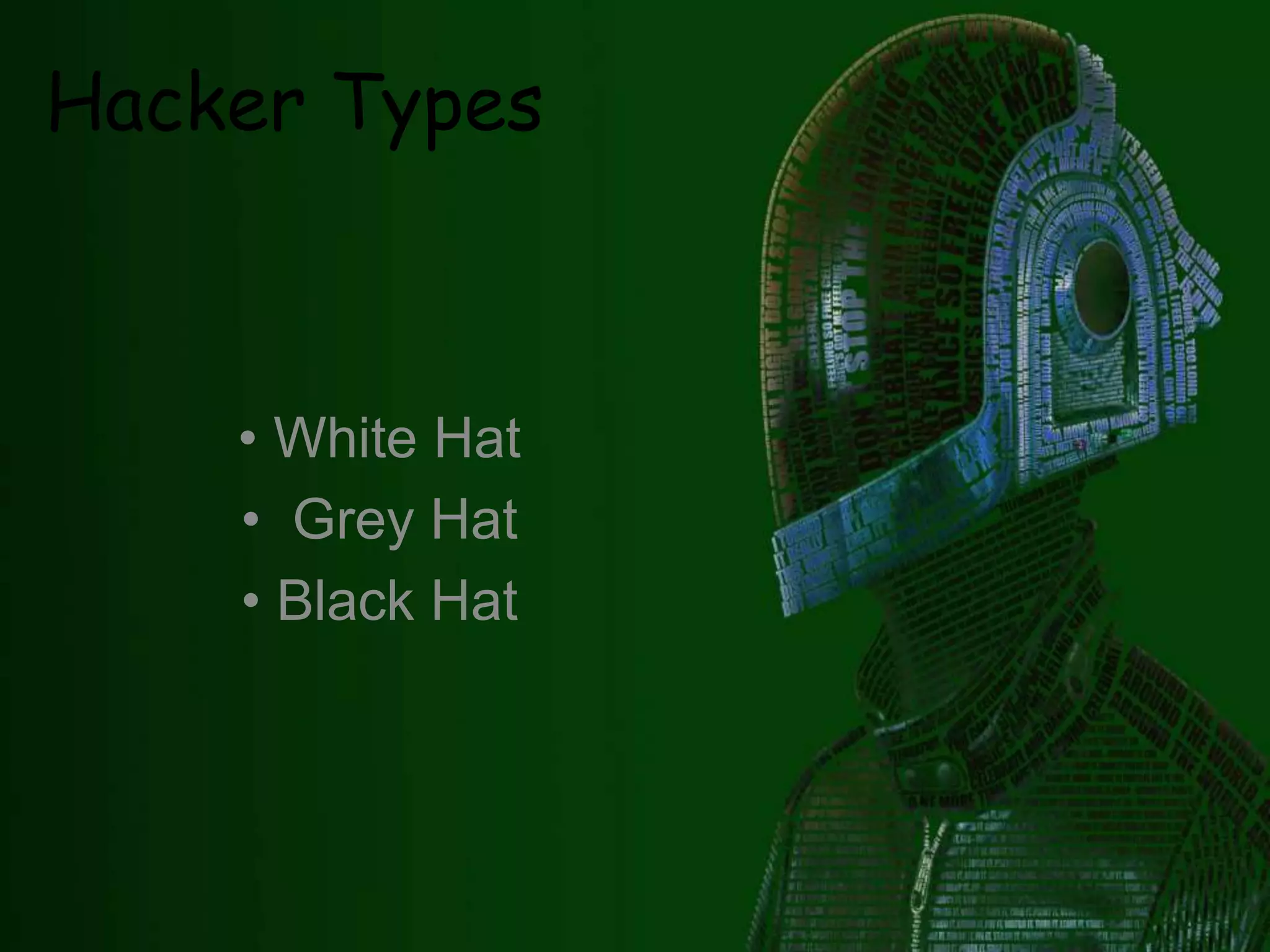 Hacker Types
• White Hat
• Grey Hat
• Black Hat