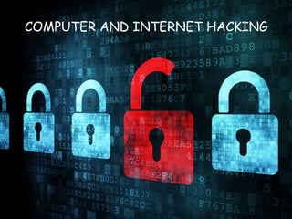 COMPUTER AND INTERNET HACKING
 