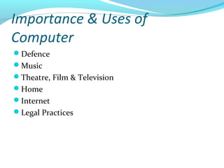 Importance & Uses of
Computer
Defence
Music
Theatre, Film & Television
Home
Internet
Legal Practices
 