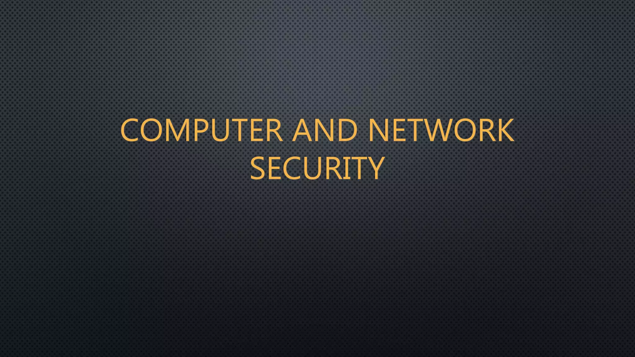 COMPUTER AND NETWORK
SECURITY
 