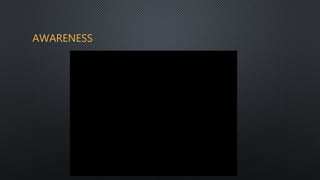 AWARENESS
 