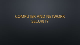 COMPUTER AND NETWORK
SECURITY
 