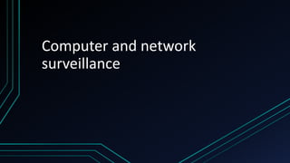 Computer and network
surveillance
 