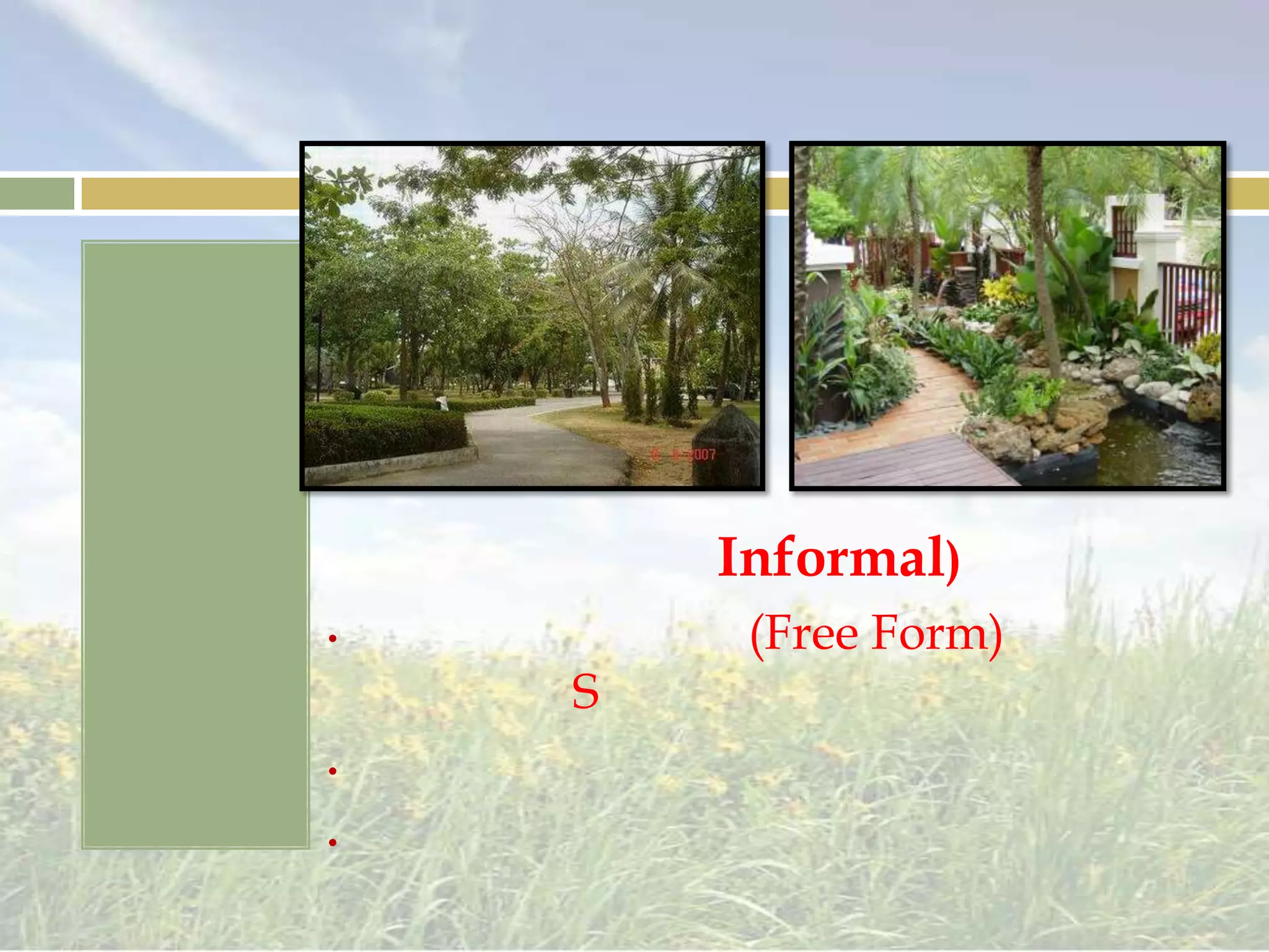 แบบธรรมชาติ (Informal)การจัดใช้เส้นอิสระ (Free Form) มักเป็นโค้งรูปตัว S