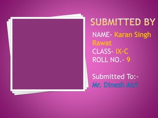 NAME-CLASS-ROLL 
NO.- 
Submitted To:- 
