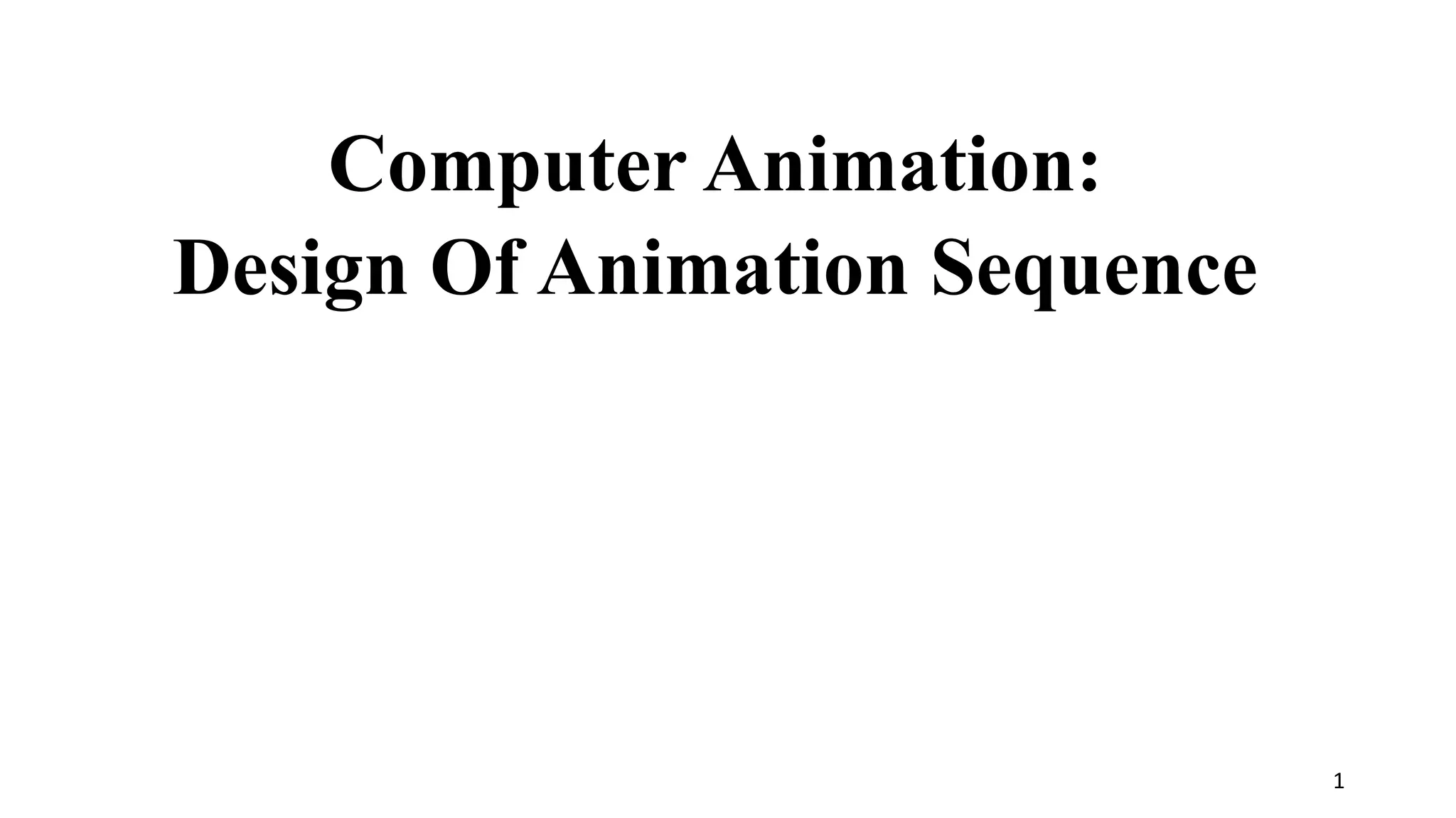 Computer Animation:
Design Of Animation Sequence
1
 