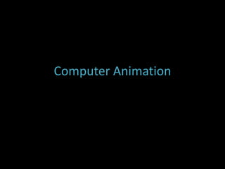 Computer Animation
 