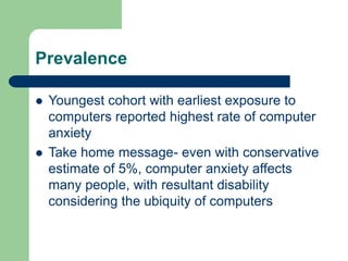 Screening for Computer Anxiety
 6-Item Computer Anxiety Scale
 Mean 13.4 (SD 5.1)
 If score above 18, then you may have...
