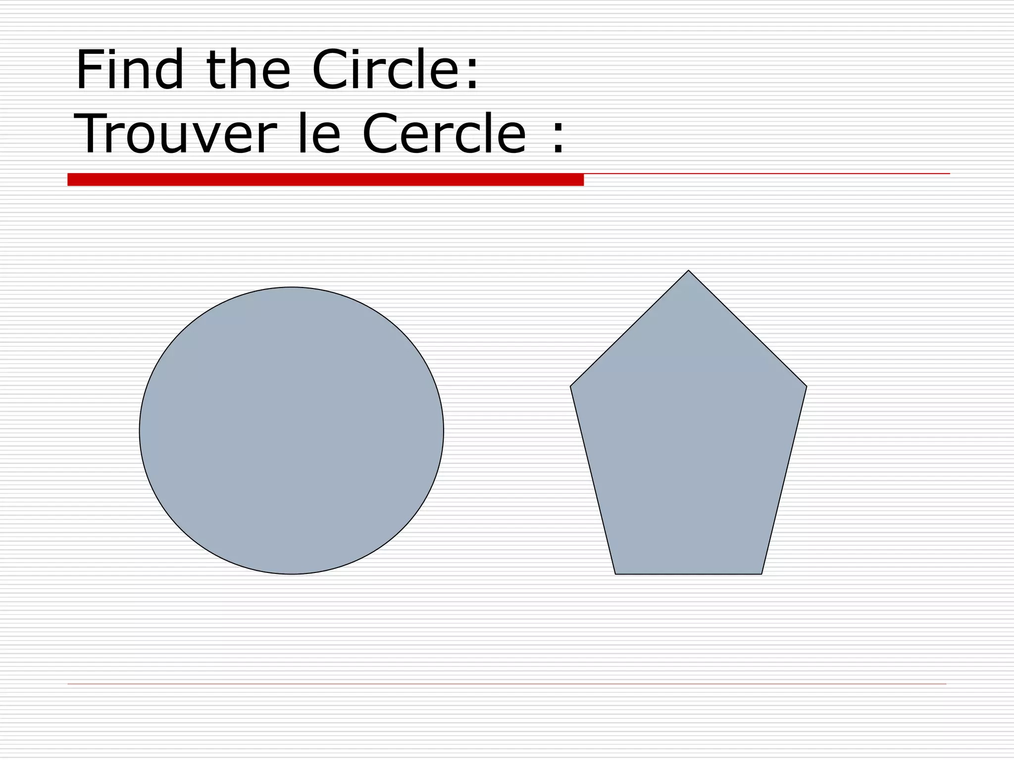 Find the Circle:
Trouver le Cercle :
 