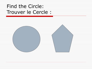 Find the Circle:
Trouver le Cercle :
 