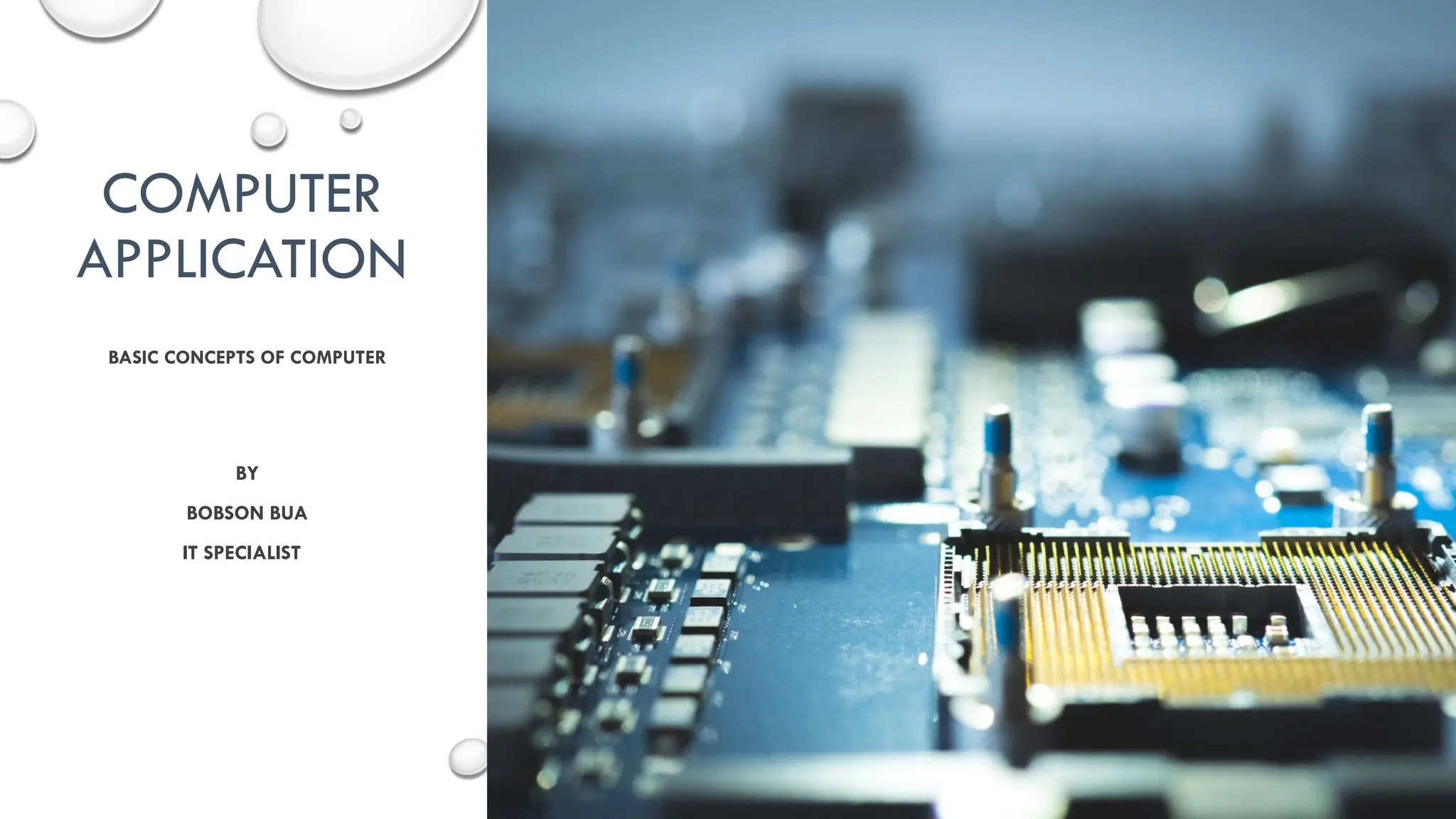 COMPUTER
APPLICATION
BASIC CONCEPTS OF COMPUTER
BY
BOBSON BUA
IT SPECIALIST
 