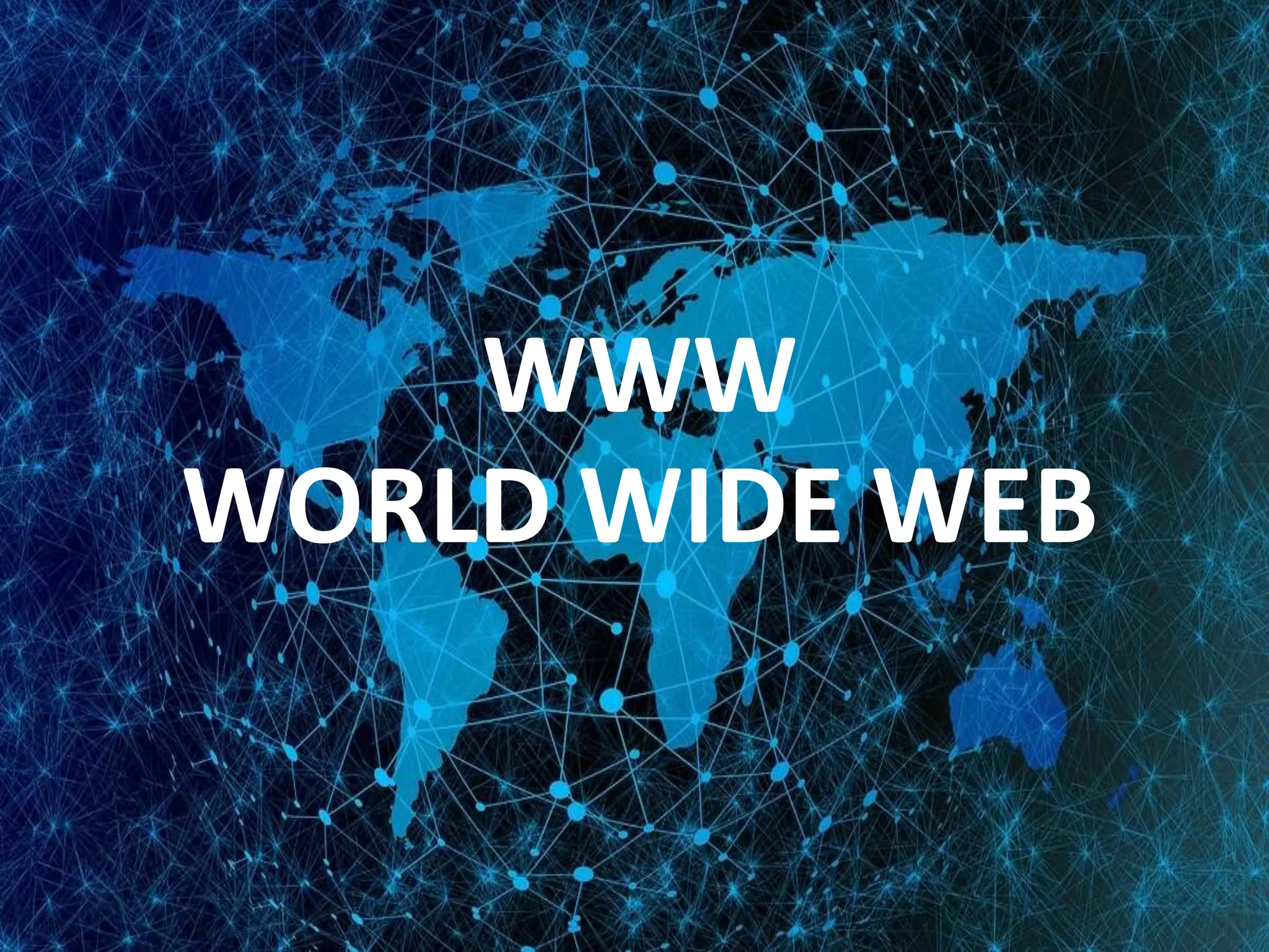 WWW
WORLD WIDE WEB
 