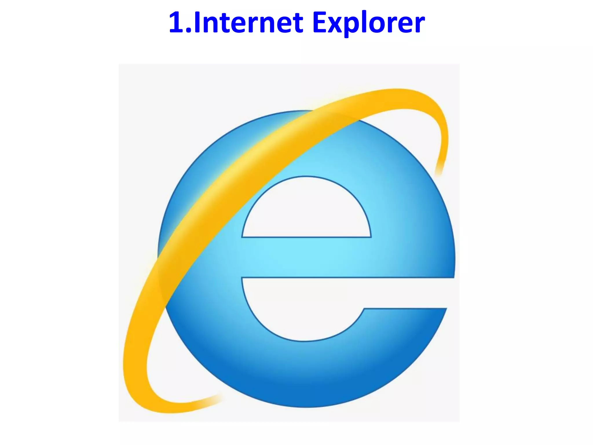 1.Internet Explorer
 