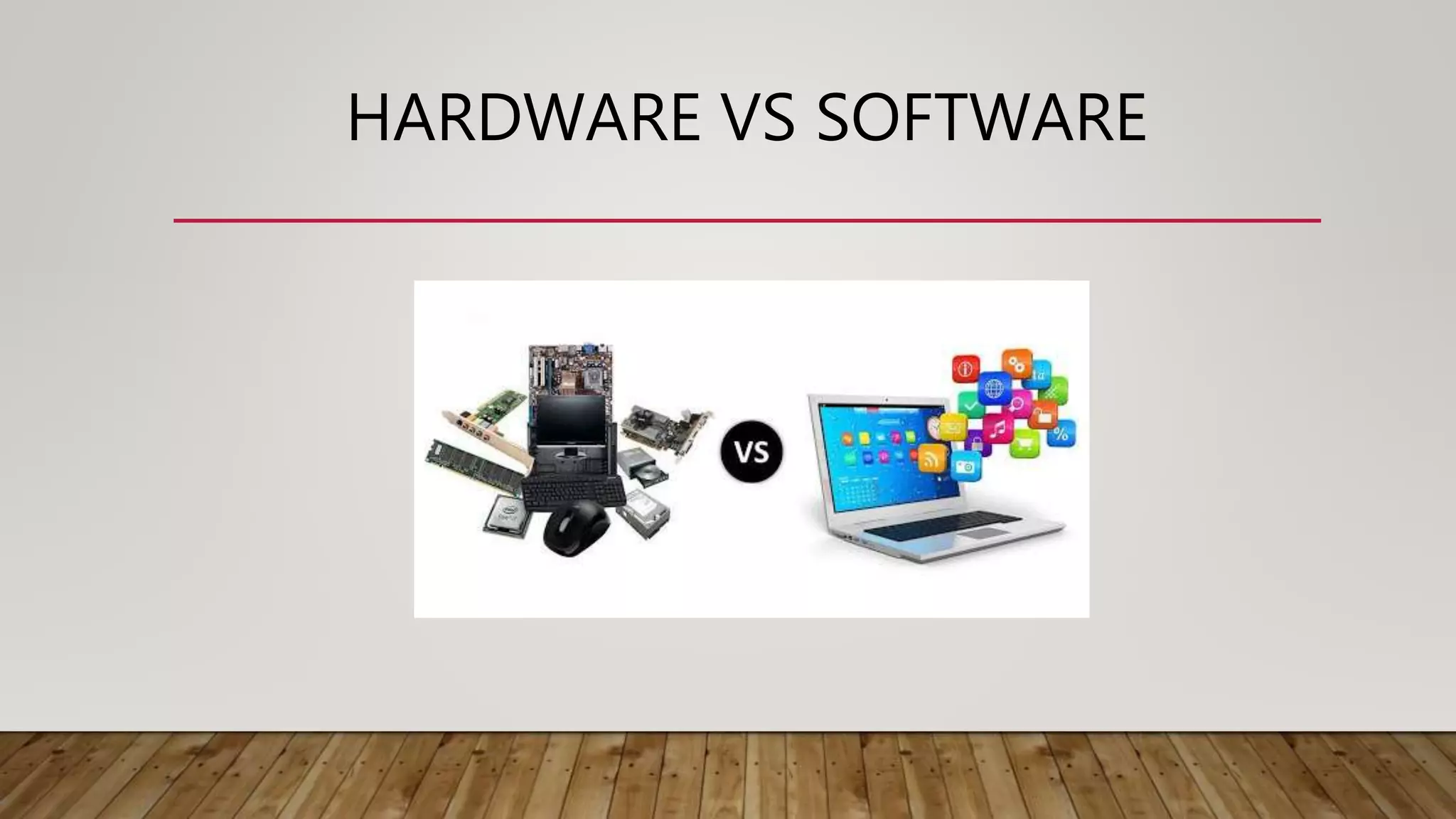 HARDWARE VS SOFTWARE
 